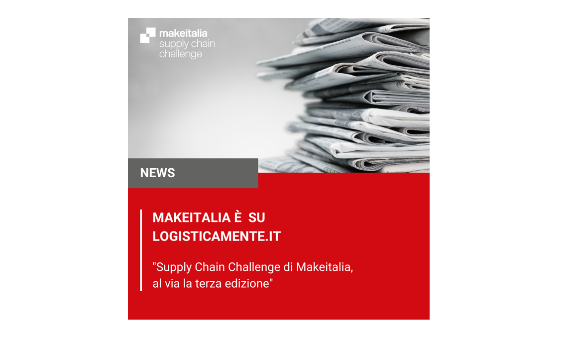 Logisticamente parla della Supply Chain Challenge di Makeitalia